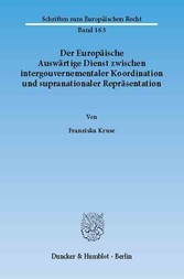 Der Europäische Auswärtige Dienst zwischen intergouvernementaler Koordination und supranationaler Repräsentation.