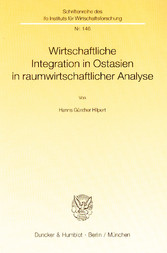 Wirtschaftliche Integration in Ostasien in raumwirtschaftlicher Analyse.