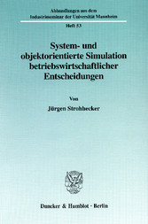 System- und objektorientierte Simulation betriebswirtschaftlicher Entscheidungen.