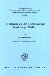 Die Begründung der Rechtssoziologie durch Eugen Ehrlich.