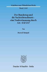 Der Bundestag und die Nachrichtendienste - eine Neubestimmung durch Art. 45d GG?