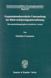 Organisationstheoretische Untersuchung der Rückversicherungsunternehmung.