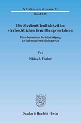 Die Medienöffentlichkeit im strafrechtlichen Ermittlungsverfahren.