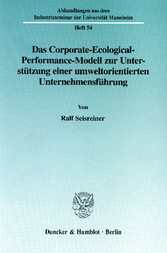 Das Corporate-Ecological-Performance-Modell zur Unterstützung einer umweltorientierten Unternehmensführung.