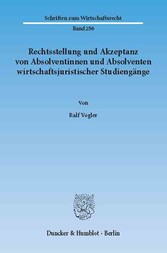 Rechtsstellung und Akzeptanz von Absolventinnen und Absolventen wirtschaftsjuristischer Studiengänge.