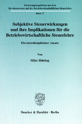 Subjektive Steuerwirkungen und ihre Implikationen für die Betriebswirtschaftliche Steuerlehre.