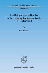 Die Befugnisse des Bundes zur Verwaltung der Wasserstraßen in Deutschland.