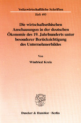 Die wirtschaftsethischen Anschauungen in der deutschen Ökonomie des 19. Jahrhunderts unter besonderer Berücksichtigung des Unternehmerbildes.