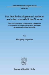 Das Preußische Allgemeine Landrecht und seine staatsrechtlichen Normen.