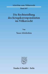 Die Rechtsstellung des Kriegskorrespondenten im Völkerrecht.