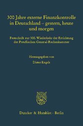 300 Jahre externe Finanzkontrolle in Deutschland - gestern, heute und morgen.