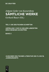 Johann Geiler von Kaysersberg: Sämtliche Werke. Tl 1: Die Deutschen Schriften. Tl 1/Abt. 1: Die zu Geilers Lebzeiten erschienenen Schriften. Band 2