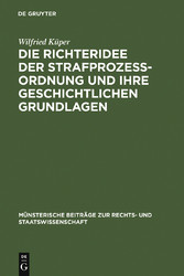 Die Richteridee der Strafprozessordnung und ihre geschichtlichen Grundlagen