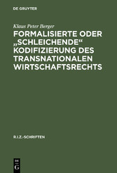 Formalisierte oder 'schleichende' Kodifizierung des transnationalen Wirtschaftsrechts