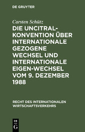 Die UNCITRAL-Konvention über Internationale Gezogene Wechsel und Internationale Eigen-Wechsel vom 9. Dezember 1988