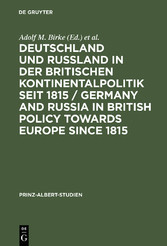 Deutschland und Rußland in der britischen Kontinentalpolitik seit 1815 / Germany and Russia in British policy towards Europe since 1815 / Germany and Russia in British Policy towards Europe since 1815