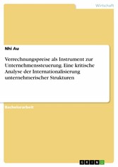 Verrechnungspreise als Instrument zur Unternehmenssteuerung. Eine kritische Analyse der Internationalisierung unternehmerischer Strukturen