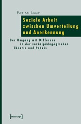 Soziale Arbeit zwischen Umverteilung und Anerkennung