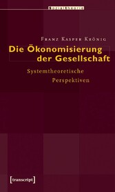 Die Ökonomisierung der Gesellschaft