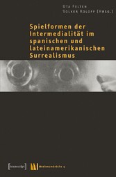 Spielformen der Intermedialität im spanischen und lateinamerikanischen Surrealismus