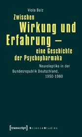 Zwischen Wirkung und Erfahrung - eine Geschichte der Psychopharmaka