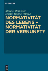 Normativität des Lebens - Normativität der Vernunft?