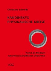 Kandinskys physikalische Kreise - Kunst als Medium naturwissenschaftlicher Erkenntnis