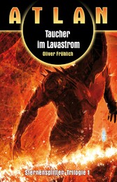 ATLAN Sternensplitter 1: Taucher im Lavastrom