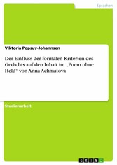 Der Einfluss der formalen Kriterien des Gedichts auf den Inhalt im 'Poem ohne Held' von Anna Achmatova