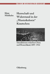 Herrschaft und Widerstand in der 'Musterkolonie' Kiautschou