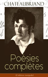 Chateaubriand: Poésies complètes (L'édition intégrale)