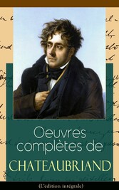 Oeuvres complètes de Chateaubriand (L'édition intégrale)