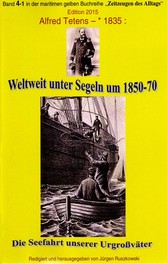 Weltweit unter Segeln um 1850-70 - Die Seefahrt unserer Urgroßväter