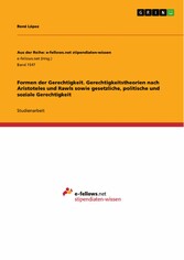 Formen der Gerechtigkeit. Gerechtigkeitstheorien nach Aristoteles und Rawls sowie gesetzliche, politische und soziale Gerechtigkeit