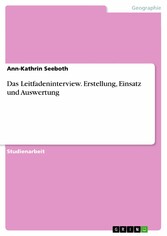 Das Leitfadeninterview. Erstellung, Einsatz und Auswertung