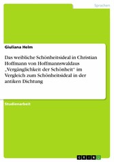 Das weibliche Schönheitsideal in Christian Hoffmann von Hoffmannswaldaus 'Vergänglichkeit der Schönheit' im Vergleich zum Schönheitsideal in der antiken Dichtung