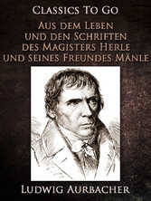 Aus dem Leben und den Schriften des Magisters Herle, und seines Freundes Mänle