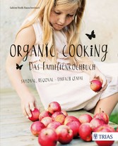 Organic Cooking - Das Familienkochbuch