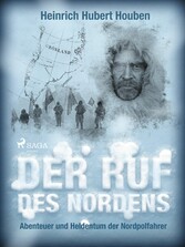 Der Ruf des Nordens. Abenteuer und Heldentum der Nordpolfahrer