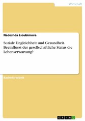 Soziale Ungleichheit und Gesundheit. Beeinflusst der gesellschaftliche Status die Lebenserwartung?