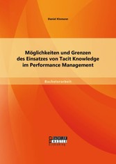 Möglichkeiten und Grenzen des Einsatzes von Tacit Knowledge im Performance Management