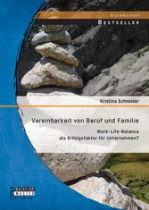 Vereinbarkeit von Beruf und Familie: Work-Life-Balance als Erfolgsfaktor für Unternehmen?