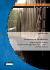 Management of Supply Chains: Einführung und Überblick von Wertschöpfungsketten in der Logistik - mit Fallbeispielen