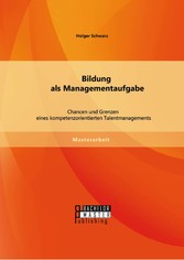 Bildung als Managementaufgabe: Chancen und Grenzen eines kompetenzorientierten Talentmanagements