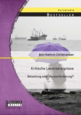 Kritische Lebensereignisse: Belastung oder Herausforderung?