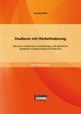 Studieren mit Hörbehinderung: Inklusion und Barrieren schwerhöriger und gehörloser Studenten in Deutschland und Österreich