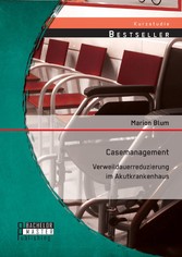 Casemanagement: Verweildauerreduzierung im Akutkrankenhaus