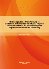 Bibliotherapeutische Thematisierung von Sterben und Tod unter Berücksichtigung religiöser Vielfalt an der Schule mit Förderschwerpunkt körperliche und motorische Entwicklung