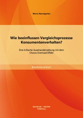 Wie beeinflussen Vergleichsprozesse Konsumentenverhalten? Eine kritische Auseinandersetzung mit dem Choice Overload Effekt