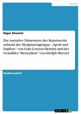 Die narrative Dimension des Kunstwerks anhand der Skulpturengruppe 'Apoll und Daphne' von Gian Lorenzo Bernini und des Gemäldes 'Reisepläne' von Adolph Menzel